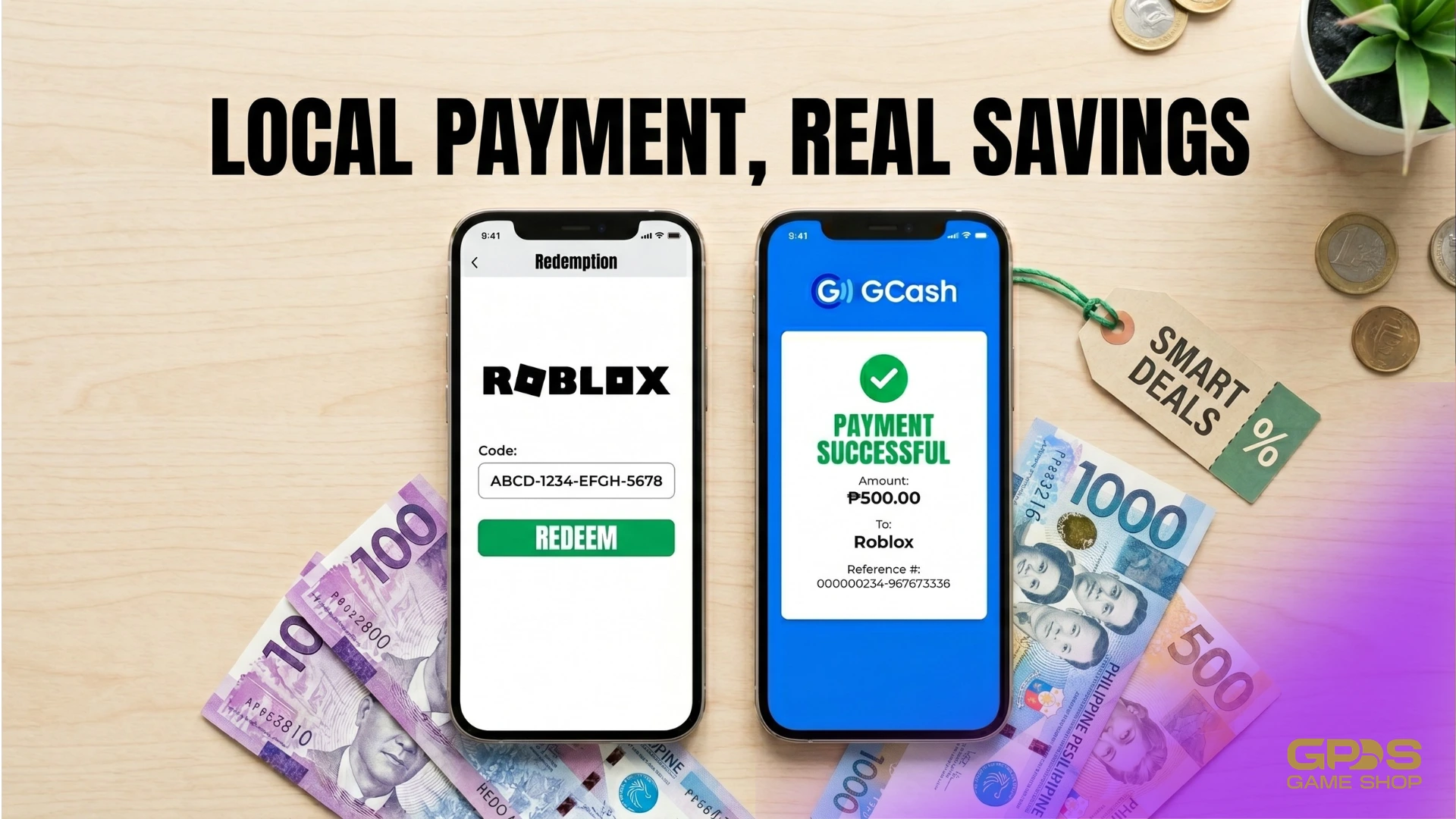 A top-down view of a wooden surface featuring the text "LOCAL PAYMENT, REAL SAVINGS" at the top. Two smartphones are placed side-by-side surrounded by Philippine Peso bills and coins. The left phone displays a Roblox gift card redemption screen with an entered code, and the right phone shows a successful GCash payment receipt for ₱500.00 to Roblox. A tag reading "SMART DEALS %" and the GPDS Game Shop logo are also visible.
